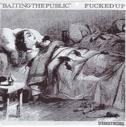 Fucked Up : Baiting The Public